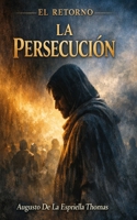 El Retorno — La Persecución (Spanish Edition) B0GWH8BWWL Book Cover