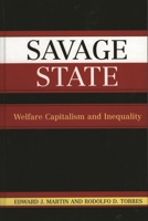 Savage State: Welfare Capitalism and Inequality 0742524647 Book Cover