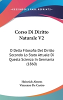 Corso Di Diritto Naturale V2: O Della Filosofia Del Diritto Secondo Lo Stato Attuale Di Questa Scienza In Germania (1860) 1168116228 Book Cover