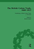 The British Cotton Trade, 1660-1815 Vol 3 1138757950 Book Cover
