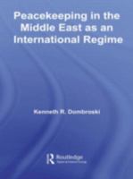 Peacekeeping in the Middle East as an International Regime (Studies in International Relations ) 0415981050 Book Cover