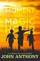 A Moment in Magic Hour: A Coming-of-Age Story 1537621092 Book Cover
