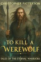 To Kill A Werewolf (Tales of the Eternal Warriors) B0FKYTQHDS Book Cover