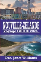 NOUVELLE-ZÉLANDE Voyage GUIDE 2024: À la découverte des merveilles sauvages de la Nouvelle-Zélande: un guide de voyage complet au pays des kiwis et de B0CRPNR1LQ Book Cover