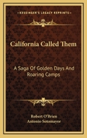 California Called Them: A Saga Of Golden Days And Roaring Camps 0548387303 Book Cover