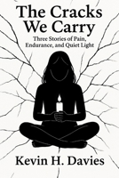 The Cracks we Carry: Three stories of pain, endurance and quiet light B0FPCXBKNC Book Cover