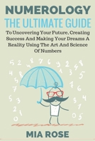 Numerology: The Ultimate Guide to uncovering your Future, Creating Success & Making your Dreams a Reality using the Art & Science of Numbers 1989785085 Book Cover