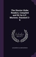 The Shorter Globe Readers, Compiled and Ed. by A.F. Murison. Standard 2-6 1144912709 Book Cover