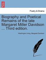 Biography and Poetical Remains of the Late Margaret Miller Davidson 1017954143 Book Cover
