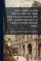Geist Der Lezten Hälfte Des Xv. Und Der Ersten Hälfte Des Xvi. Jahrhunderts in Der Schweiz 1148774181 Book Cover