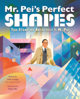 Mr. Pei's Perfect Shapes: The Story of Architect I.M. Pei B0GMZ9DD7H Book Cover