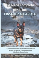 La Guida Completa per Il Tuo Pinscher Austriaco: La guida indispensabile per essere un proprietario perfetto ed avere un Pinscher Austriaco Obbediente, Sano e Felice B094TJKGDH Book Cover
