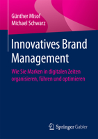 Innovatives Brand Management: Wie Sie Marken in Digitalen Zeiten Organisieren, Fuhren Und Optimieren 3658173246 Book Cover