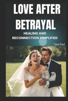 Love after betrayal: Healing and reconnection simplified B0DS2KCV5D Book Cover
