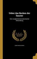 Ueber Das Becken Der Saurier: Eine Vergleichend-Anatomische Abhandlung 1374384860 Book Cover