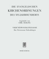 Die Evangelischen Kirchenordnungen Des XVI. Jahrhunderts: Vierundzwanzigster Band: Das Furstentum Siebenburgen. Das Rechtsgebiet Und Kirche Der Sieben 3161506529 Book Cover