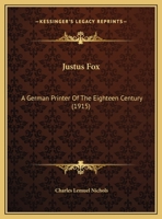 Justus Fox: A German Printer Of The Eighteenth Century... 1378435400 Book Cover