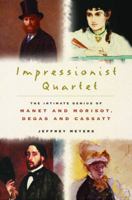 Impressionist Quartet: The Intimate Genius of Manet and Morisot, Degas and Cassatt 0151010765 Book Cover