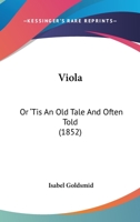 Viola: Or 'Tis An Old Tale And Often Told 1104522829 Book Cover