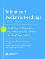 Infant and Pediatric Feedings: Guidelines for Preparation of Human Milk and Formula in Health Care Facilities 088091940X Book Cover