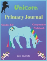 Unicorn Primary Journal: Grades K-2 Composition Notebook: Learn To Write and Draw Journal for Kids (Journals for toddlers) 1698913699 Book Cover