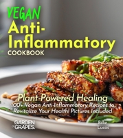 Vegan Anti-Inflammatory Cookbook: Plant-Powered Healing: 100+ Vegan Anti-Inflammatory Recipes to Revitalize Your Health! Pictures Included (Anti-Inflammatory Collection) B0FQ34Q356 Book Cover