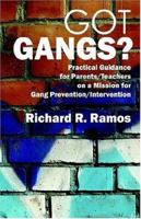 Got Gangs? Practical Guidance for Parents/Teachers on a Mission for Gang Prevention/Intervention 1598005138 Book Cover