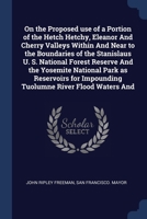 On the proposed use of a portion of the Hetch Hetchy, Eleanor and Cherry valleys within and near to the boundaries of the Stanislaus U. S. National ... impounding Tuolumne River flood waters and 1018120416 Book Cover