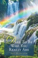 Dare to be Who You Really Are 1452592187 Book Cover