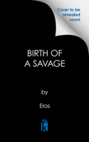 Birth of a Savage 1645568164 Book Cover