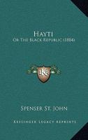 Hayti, Or, the Black Republic 1164665944 Book Cover