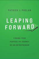 Leaping Forward: Finding Your Purpose and Journey as an Entrepreneur 1642256102 Book Cover