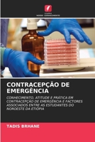 CONTRACEPÇÃO DE EMERGÊNCIA: CONHECIMENTO, ATITUDE E PRÁTICA EM CONTRACEPÇÃO DE EMERGÊNCIA E FACTORES ASSOCIADOS ENTRE AS ESTUDANTES DO NOROESTE DA ETIÓPIA 6203094404 Book Cover