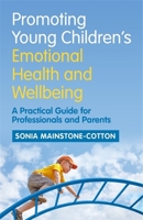 Promoting Young Children's Emotional Health and Wellbeing: A Practical Guide for Professionals and Parents 1785920545 Book Cover