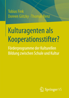 Kulturagenten ALS Kooperationsstifter?: Forderprogramme Der Kulturellen Bildung Zwischen Schule Und Kultur 3658150084 Book Cover