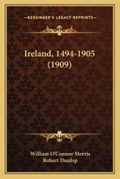 Ireland, 1494-1905. [2d Ed.] Rev., With an Additional Chapter 1868-1905, Notes, Etc. by Robert Dunlop 1120630967 Book Cover