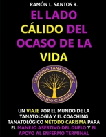 El lado cálido del ocaso de la vida.: Un viaje por el mundo de la Tanatologia y el Coaching Tanatologico Método Carisma para el manejo asertivo del ... al enfermo terminal. B08TW5FR4X Book Cover