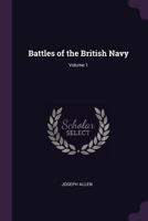Battles Of The British Navy; Volume 1 B0BNZMR8XK Book Cover