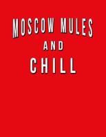 Moscow Mules And Chill: Funny Journal With Lined Wide Ruled Paper For Craft Cocktail Lovers & Fans. Humorous Quote Slogan Sayings Notebook, Diary, And Notepad. 108026437X Book Cover