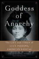 Goddess of Anarchy: The Life and Times of Lucy Parsons, American Radical 0465078990 Book Cover