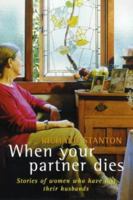 When Your Partner Dies: Stories of Women Who Have Lost Their Husbands 1864485108 Book Cover