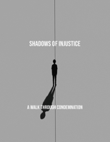 Shadows Of Injustice: A Walk Through Condemnation B0FRM7GN8B Book Cover