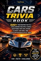 Cars Trivia Book: 500+ Fascinating Facts & Challenging Multiple Choice Questions for Car Lovers, Classic Car Fans, and Auto Enthusiasts of All Ages B0FF9HZTZF Book Cover