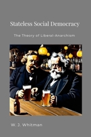 Stateless Social Democracy: The Theory of Liberal-Anarchism 1257938061 Book Cover