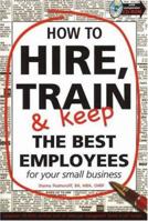 How to Hire, Train & Keep the Best Employees for Your Small Business 0910627371 Book Cover