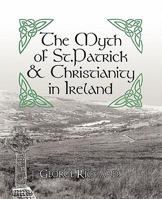 The Myth of St.Patrick & Christianity in Ireland 1450250173 Book Cover