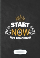 Start Now Not Tomorrow: Funny Lined Notebook Journal For Workout Gym Motivation, Unique Special Inspirational Saying Birthday Gift Practical B5 7x10 110 Pages 169495997X Book Cover