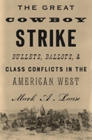 The Great Cowboy Strike: Bullets, Ballots & Class Conflicts in the American West 1786631962 Book Cover