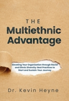 The Multiethnic Advantage: Elevating Your Organization Through Racial and Ethnic Diversity: Best Practices to Start and Sustain Your Journey 1636803172 Book Cover