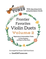 Frontier Favorites Violin Duets, Volume 2, in First Position and Easy-to-Play Keys: with sing-along lyrics and Guitar/Piano chords B086Y5P9BF Book Cover